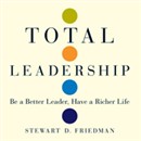 Total Leadership: Be a Better Leader, Have a Richer Life by Stewart D. Friedman